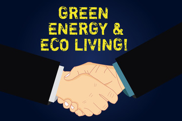 Handwriting text writing Green Energy And Eco Living. Concept meaning Environment protection recycling reusing Hu analysis Shaking Hands on Agreement Sign of Respect and Honor
