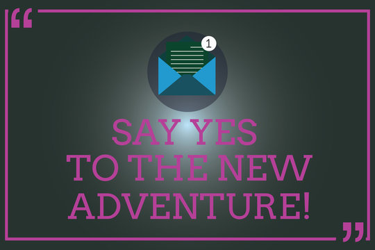 Writing note showing Say Yes To The New Adventure. Business photo showcasing Exploring the world traveling life experience Open Envelope with Paper Email Message inside Quotation Mark