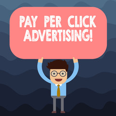 Text sign showing Pay Per Click Advertising. Conceptual photo Modern type of online marketing promotion Man Standing Holding Above his Head Blank Rectangular Colored Board