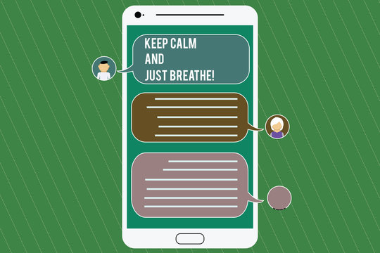 Conceptual hand writing showing Keep Calm And Just Breathe. Business photo showcasing Take a break to overcome everyday difficulties Mobile Messenger Screen with Chat Heads and Speech Bubbles