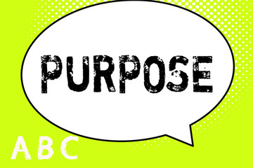 Text sign showing Purpose. Conceptual photo Reason for doing something Desired Goal Target Planned Achievement.
