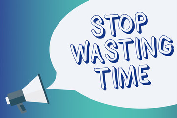 Writing note showing Stop Wasting Time. Business photo showcasing Organizing Management Schedule lets do it Start Now Announcement signalling indication warning speaker alarming scripts