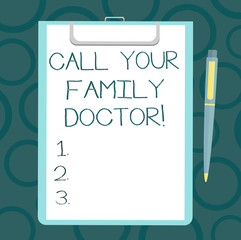 Writing note showing Call Your Family Doctor. Business photo showcasing Asking for medical advice Physician required Sheet of Bond Paper on Clipboard with Ballpoint Pen Text Space