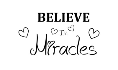 Believe in miracle, Christian quote, typography for print or use as poster, flyer or T shirt