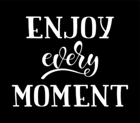 Hand sketched ENJOY EVERY MOMENT T-shirt lettering typography. Drawn inspirational quotation, motivational quote. Fortune sticker, badge, poster, print, tag.  Vector illustration.