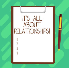 Conceptual hand writing showing It S Is All About Relationships. Business photo text Corporate team work Roanalysistic relationship Sheet of Bond Paper on Clipboard with Ballpoint Pen Text Space