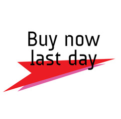 BUY NOW LAST DAY stamp on white background