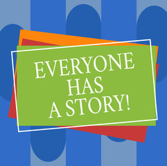 Conceptual hand writing showing Everyone Has A Story. Business photo text Background storytelling telling your memories tales Pile of Rectangular Outlined Different Color Construction Paper