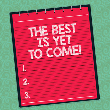 Word writing text The Best Is Yet To Come. Business concept for Expectation for better things Inspiration motivation Lined Spiral Top Color Notepad photo on Watermark Printed Background