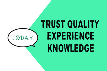 Word writing text Trust Quality Experience Knowledge. Business concept for Customer quality service and satisfaction.