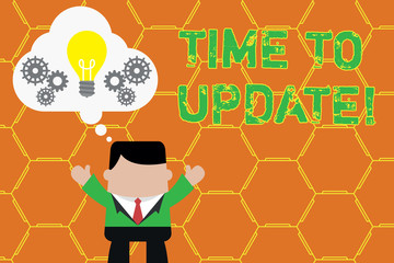 Word writing text Time To Update. Business photo showcasing act updating something someone or updated version program Standing man suit hands up imaginary bubble light bulb gears working together