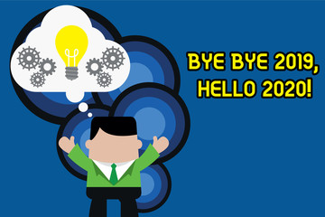 Text sign showing Bye Bye 2019 Hello 2020. Business photo text saying goodbye to last year and welcoming another good one Standing man suit hands up imaginary bubble light bulb gears working together