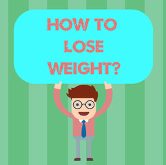 Writing note showing How To Lose Weightquestion. Business photo showcasing Strategies to get fitter stop being fat Man Standing Holding Above his Head Blank Rectangular Colored Board