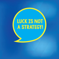 Conceptual hand writing showing Luck Is Not A Strategy. Business photo showcasing It is not being Lucky when planned intentionally Speech Bubble with Border Empty Text Balloon Dialogue Box