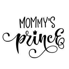 Mommy's prince quote. Baby shower hand drawn modern calligraphy vector lettering, grotesque style text logo phrase. Crawn, heart decor element. Card, print, invintation, t-shirt, poster element.