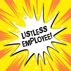 Handwriting text writing Listless Employee. Conceptual photo an employee who having no energy and enthusiasm to work Empty Spiky and Jagged Dialog Box Explosion Text Balloon Colored Background