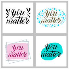 You matter. Set of inspirational and encouraging quotes. Vector design elements for greeting cards. Black script lettering. Isolated cursive. Calligraphic style. Hand writing script. 
