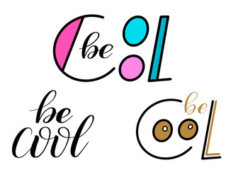 Be cool. Set of colorful hand lettering. Vector design element for children's card or clothes. Kid encouraging phrase. Isolated colors.