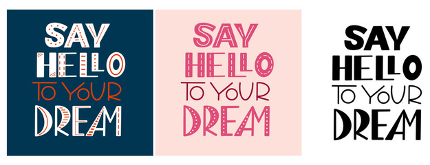 Say hello to your dream. Set of inspirational and encouraging quotes. Vector illustrations for motivational cards. Black font, blue and pink background.