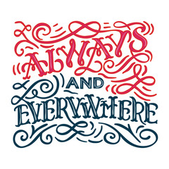 Always and everywhere hand drawn lettering phrase isolated on white background. Handwritten calligraphy design for greeting cards, posters, banners, cloth, textile, fabric. Vector illustration