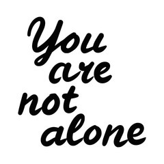 Hand drawn vector illustration of the motivational quote You are not alone isolated on white background
