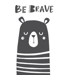 Be Brave. Cute Bear nursery poster in scandinavian style. Black and white vector illustration for kids. Poster, greeting card, apparel. 