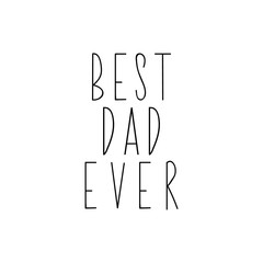 Best father ever. Happy Father's Day banner and giftcard. Vector illustration. Lettering. Ink illustration.