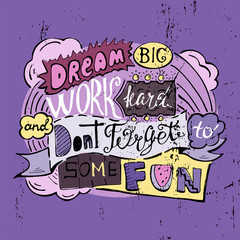 Dream big work hard and dont forget to some fun- inspiring,motivation quote on a grunge purple