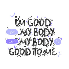 I'm good to my body. Hand drawn body positive lettering. Vector illustration for poster, t-shirt etc. Black and white.