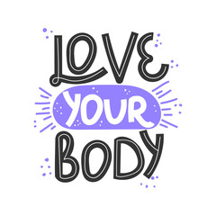 Love your body. Hand drawn body positive lettering. Vector illustration for poster, t-shirt etc. Black and white.