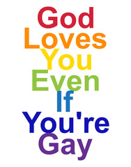 LGBT concept, motivating phrase in the colors of the rainbow. God loves you even if you are gay