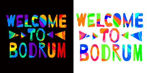 Welcome to Bodrum - сolorful bright inscription. Bodrum is sunny city resort in Turkey. The inscription for banners, posters and prints on clothing (T-shirts). Set 2 in 1.