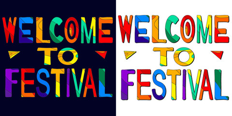 Welcome to festival - сolorful bright inscription set 2 in 1. The inscription for banners, posters and prints on clothing (T-shirts).