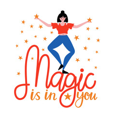 Vector illustration with happy dancing woman with stars and inspirational lettering quote. Magic is in you.