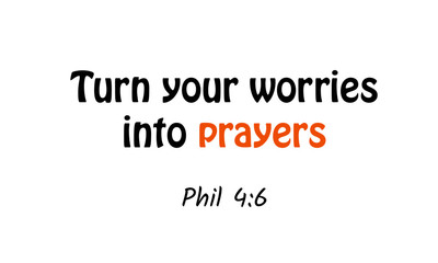 Obraz premium Biblical Phrase from Phil 4, Turn your worries into prayers