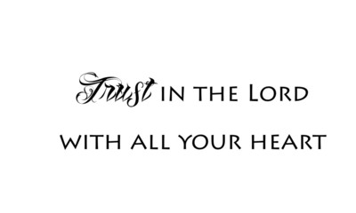 Biblical Phrase, Trust in the Lord with all your heart