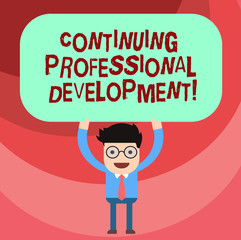 Word writing text Continuing Professional Development. Business concept for Maintaining and enhancing the knowledge Man Standing Holding Above his Head Blank Rectangular Colored Board