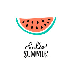 Hand lettering Hello Summer and watermelon. Vector illustration.