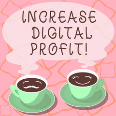Conceptual hand writing showing Increase Digital Profit. Business photo showcasing improve rendered services through the internet Cup Saucer for His and Hers Coffee Face icon with Steam