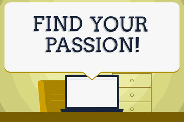 Conceptual hand writing showing Find Your Passion. Concept meaning No more unemployment find challenging dream career Blank Huge Speech Bubble Pointing to the White Laptop Screen