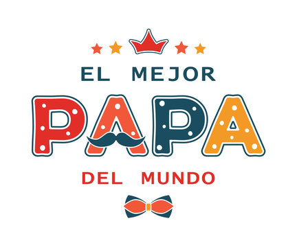 Happy Father's day funny design with spanish text El Mejor Papa Del Mundo (The best dad in the world). For postcard, invitation, poster, banner, email, web, t-shirt print. Vector season greeting