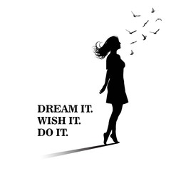 Silhouette of freedom girl with  birds. Dream it. Wish it. Do it. Motivational saying