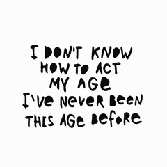 How to act my age shirt quote lettering