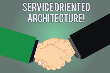 Writing note showing Service Oriented Architecture. Business photo showcasing Central interface A way of organizing software Hu analysis Shaking Hands on Agreement Sign of Respect and Honor