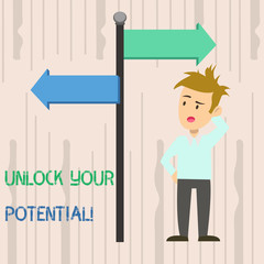 Writing note showing Unlock Your Potential. Business concept for release possibilities Education and good training is key Man Confused with Road Sign Pointing to Opposite Direction