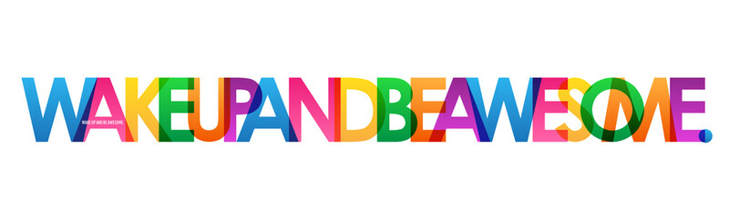 WAKE UP AND BE AWESOME. colorful vector typography banner