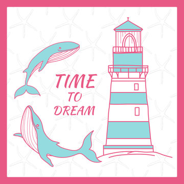 Card in a nautical theme with the whale and lighthouse, starfish. Time to dream. Doodle illustration.