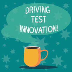 Handwriting text writing Driving Test Innovation. Concept meaning Advance car assessment and testing before buying it Mug photo Cup of Hot Coffee with Blank Color Speech Bubble as Steam icon