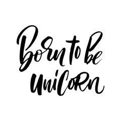 Unique hand drawn lettering quote about unicorns - Born to be Unicorn