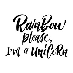 Unique hand drawn lettering quote about unicorns - Rainbow please, I'm a Unicorn